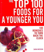 Top 100 Foods for a Younger You: 100 Remedies to Turn Back the Clock -- Paperback / softback