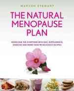 The Natural Menopause Plan : Overcome the Symptoms with Diet, Supplements, Exercise and More than 90 Delicious Recipes