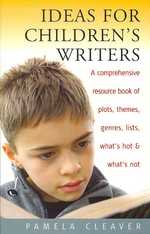 Ideas for Children's Writers : A Comprehensive Resource Book of Plots, Themes, Genres, Lists, What's Hot and Wh -- Paperback