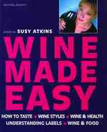 Wine Made Easy: How to Taste*Wine Styles*Wine Health*Understanding Labels*Wine Food