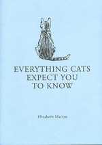 Everything Your Cat Expects You to Know -- Hardback