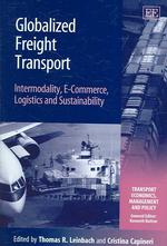 貨物輸送のグローバル化<br>Globalized Freight Transport : Intermodality, E-Commerce, Logistics and Sustainability (Transport Economics, Management and Policy series)