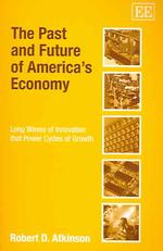 アメリカ経済の過去と未来<br>The Past and Future of America's Economy : Long Waves of Innovation that Power Cycles of Growth