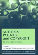 独占禁止、特許と著作権：ＥＵと米国の視点<br>Antitrust, Patents and Copyright : EU and US Perspectives (New Horizons in Competition Law and Economics series)