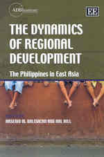フィリピンに見る地域開発のダイナミクス<br>The Dynamics of Regional Development : The Philippines in East Asia (Adbi series on Asian Economic Integration and Cooperation)