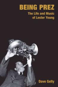 Being Prez : The Life and Music of Lester Young (Popular Music History)