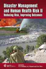 Disaster Management and Human Health Risk : Reducing Risk, Improving Outcomes (Wit Transactions on the Built Environment)