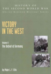 Victory in the West (History of the Second World War: United Kingdom Military S.)