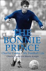 The Bonnie Prince : Charlie Cooke - My Football Life （Reprint）