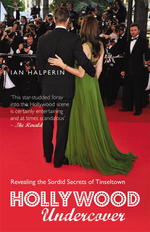 Hollywood Undercover : Revealing the Sordid Secrets of Tinseltown