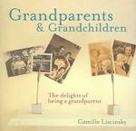 Grandparents & Grandchildren : The Delights of Being a Grandparent