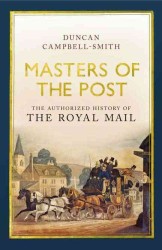 Masters of the Post : The Authorized History of the Royal Mail