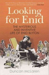 Looking for Enid : The Mysterious and Inventive Life of Enid Blyton