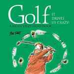 Golf (They Drives Us Crazy!)