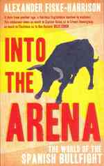 Into the Arena : The World of the Spanish Bullfight -- Paperback