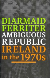 Ambiguous Republic : Ireland in the 1970s -- Hardback
