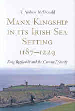 Manx Kingship in Its Irish Sea Setting, 1187-1229 : Ragnvald Godredsson and the Crovan Dynasty