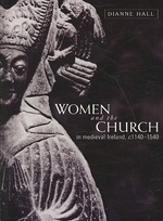 Women and the Church in Medieval Ireland, C.1140-1540