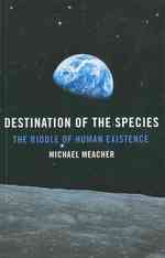 Destination of the Species - the Riddle of Human Existence
