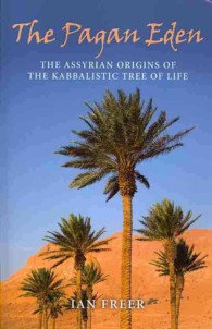 Pagan Eden, the - the Assyrian origins of the Kabbalistic Tree of Life