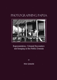 Photographing Papua : Representation, Colonial Encounters and Imaging in the Public Domain