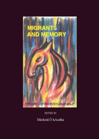 Migrants and Memory : The Forgotten 'Postcolonials'