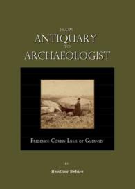 From Antiquary to Archaeologist : Frederick Corbin Lukis of Guernsey