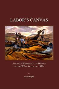 Labor's Canvas : American Working-Class History and the WPA Art of the 1930s