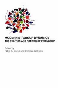 Modernist Group Dynamics : The Politics and Poetics of Friendship