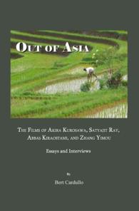 Out of Asia : The Films of Akira Kurosawa, Satyajit Ray, Abbas Kiraostami, and Zhang Yimou; Essays and Interviews