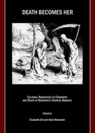 Death Becomes Her : Cultural Narratives of Femininity and Death in Nineteenth-Century America