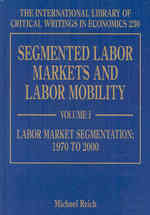 分断化された労働市場と労働の移動性（全２巻）<br>Segmented Labor Markets and Labor Mobility (The International Library of Critical Writings in Economics series)