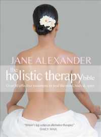 The Holistic Therapy Bible : Over 80 Effective Treatments to Heal the Mind, Body & Spirit （1ST）