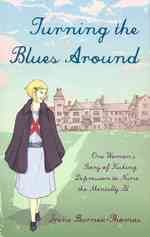 Turning the Blues around : One Woman's Story of Kicking Depression to Nurse the Mentally Ill