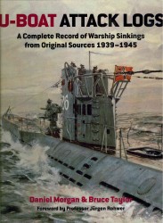 U-Boat Attack Logs : A Complete Record of Warship Sinkings from Original Sources, 1939-1945