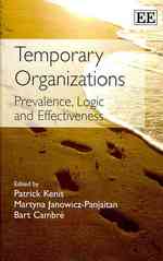 Temporary Organizations : Prevalence, Logic and Effectiveness