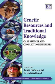 遺伝子資源と伝統的知識：事例研究と利害対立<br>Genetic Resources and Traditional Knowledge : Case Studies and Conflicting Interests (Elgar Intellectual Property and Global Development series)