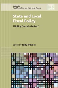 財政政策の新機軸<br>State and Local Fiscal Policy : Thinking Outside the Box? (Studies in Fiscal Federalism and State-local Finance series)