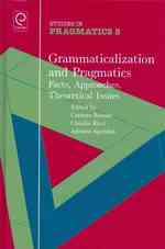 Grammaticalization and Pragmatics : Facts, Approaches, Theoretical Issues (Studies in Pragmatics)