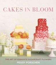 Cakes in Bloom : The Art of Exquisite Sugarcraft Flowers
