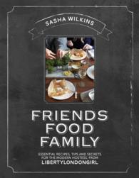 Friends Food Family : Essential Recipes, Tips, and Secrets for the Modern Hostess from LibertyLondonGirl.com