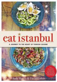 Eat Istanbul : A Journey to the Heart of Turkish Cuisine