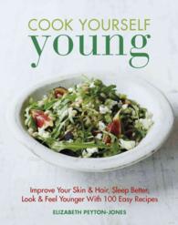Cook Yourself Young : Improve Your Skin & Hair, Sleep Better, Look & Feel Younger with 100 Easy Recipes （1ST）