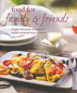 Food for Family & Friends : Simply Delicious Recipes for Stylish Entertaing at Home