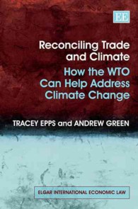 WTOの貿易ルールと気候変動対策の調和<br>Reconciling Trade and Climate : How the WTO Can Help Address Climate Change (Elgar International Economic Law series)