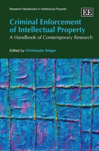 刑法による知的所有権の行使：現代研究ハンドブック<br>Criminal Enforcement of Intellectual Property : A Handbook of Contemporary Research (Research Handbooks in Intellectual Property series)