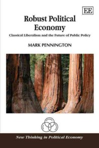 政治経済学の課題：古典的リベラリズムと公共政策の将来<br>Robust Political Economy : Classical Liberalism and the Future of Public Policy (New Thinking in Political Economy series)