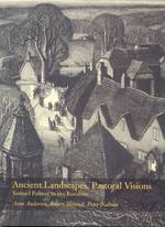 Ancient Landscapes, Pastoral Visions : Samuel Palmer to the Ruralists