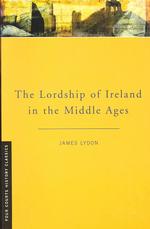 The Lordship of Ireland in the Middle Ages (Four Courts History Classics S.) （2ND）