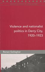 Violence and Nationalist Politics in Derry City, 1920-23